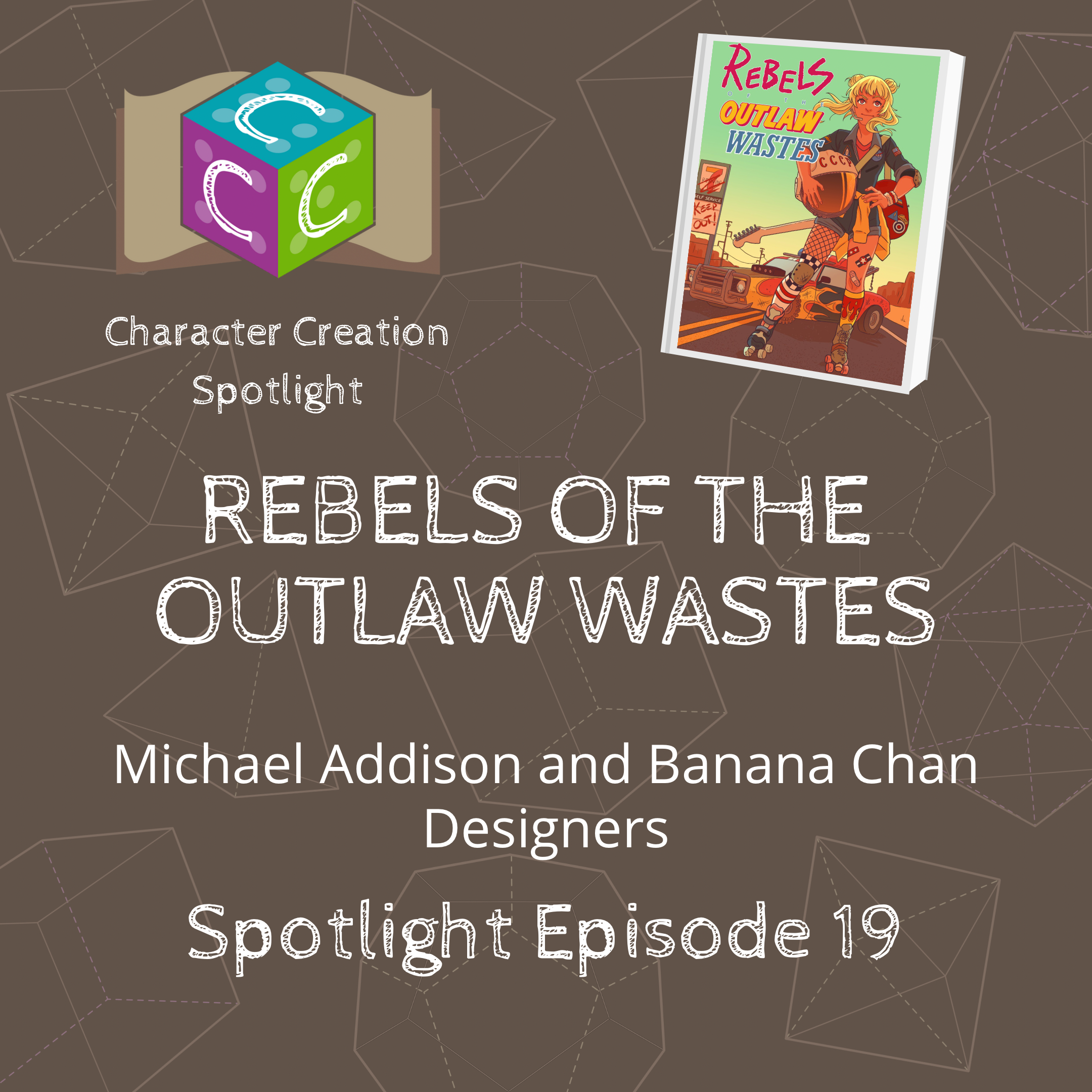 Character Creation Spotlight – E19 – Rebels of the Outlaw Wastes with Banana Chan and Michael Addison [Designers]
