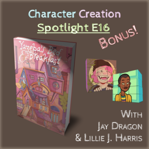 Character Creation Spotlight E16 – Yazeba’s Bed and Breakfast with Jay Dragon and Lillie J. Harris