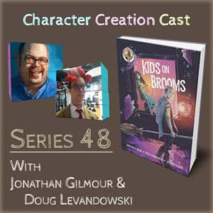 Series 48.2 – Kids on Brooms with Jonathan Gilmour and Doug Levandowski [Designers] (Creation Continued)